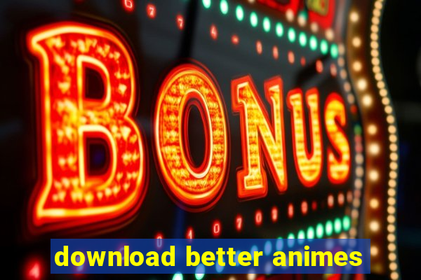 download better animes